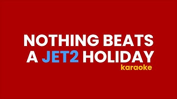 NOTHING BEATS A JET2 HOLIDAY (KARAOKE)