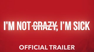 I’M NOT CRAZY, I’M SICK OFFICIAL TRAILER