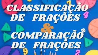 CLASSIFICAÇÃO DE FRAÇÃO E COMPARAÇÃO DE FRAÇÕES