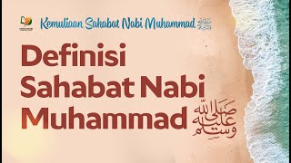 Definisi Sahabat Nabi Muhammad Shallallahu 'Alaihi Wasallam