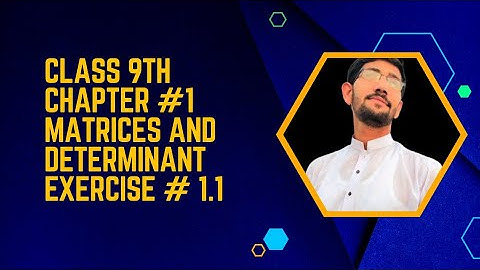 Chapter # 1 || Ex 1.1- class 9 Math || Matrices And Determinant