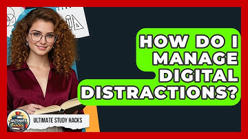 How Do I Manage Digital Distractions? - Ultimate Study Hacks