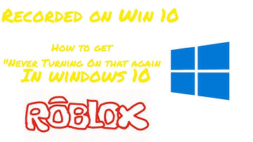 How to get "Never Turning on that again" in windows 10 OS Roblox!