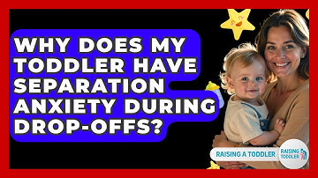 Why Does My Toddler Have Separation Anxiety During Drop-offs? - Raising A Toddler
