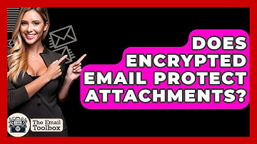 Does Encrypted Email Protect Attachments? - TheEmailToolbox.com