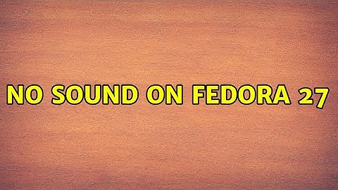 No sound on Fedora 27