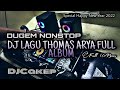 DUGEM NONSTOP REMIX TERBARU • DJ LAGU THOMAS ARYA FULL ALBUM • FULL BASS • DJ CAKEP ON THE MIX