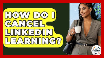 How Do I Cancel LinkedIn Learning? - Job Success Network