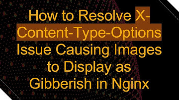 How to Resolve X-Content-Type-Options Issue Causing Images to Display as Gibberish in Nginx