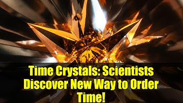 Time Crystals: Scientists Discover New Way to Order Time!