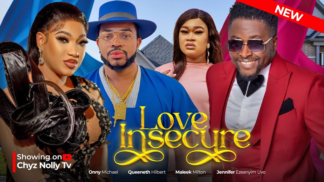 Love Insecure Full Movie Nigerian Movies  Onny Michael Queeneth Hilbert  Maleek   Movies 2024