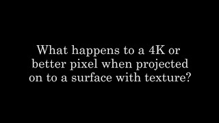 Stewart Filmscreen Q&A What Happens To A 4K Pixel When Projected On To A Surface With Texture?