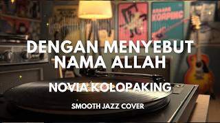 Dengan Menyebut Nama Allah  Novia Kolopaking  Smooth Jazz Cover By The Vinyl