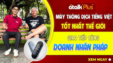 MÁY PHIÊN DỊCH TIẾNG VIỆT ATALK PLUS+ GIAO TIẾP CÙNG DU KHÁCH NGƯỜI PHÁP TẠI CÔNG VIÊN