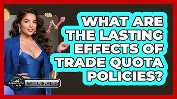 What Are The Lasting Effects Of Trade Quota Policies? - Macroecon Experts