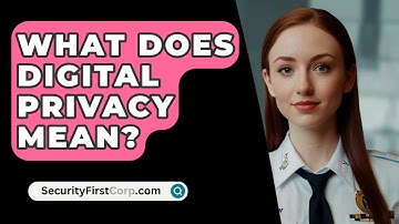 What Does Digital Privacy Mean? - SecurityFirstCorp.com
