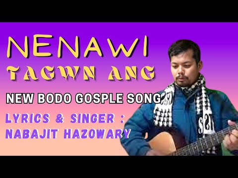 Nenanwi Tagwn Ang  ft Nabajit Hazowary  New Bodo Gosple song  nabajithazowarygospelmusic4729