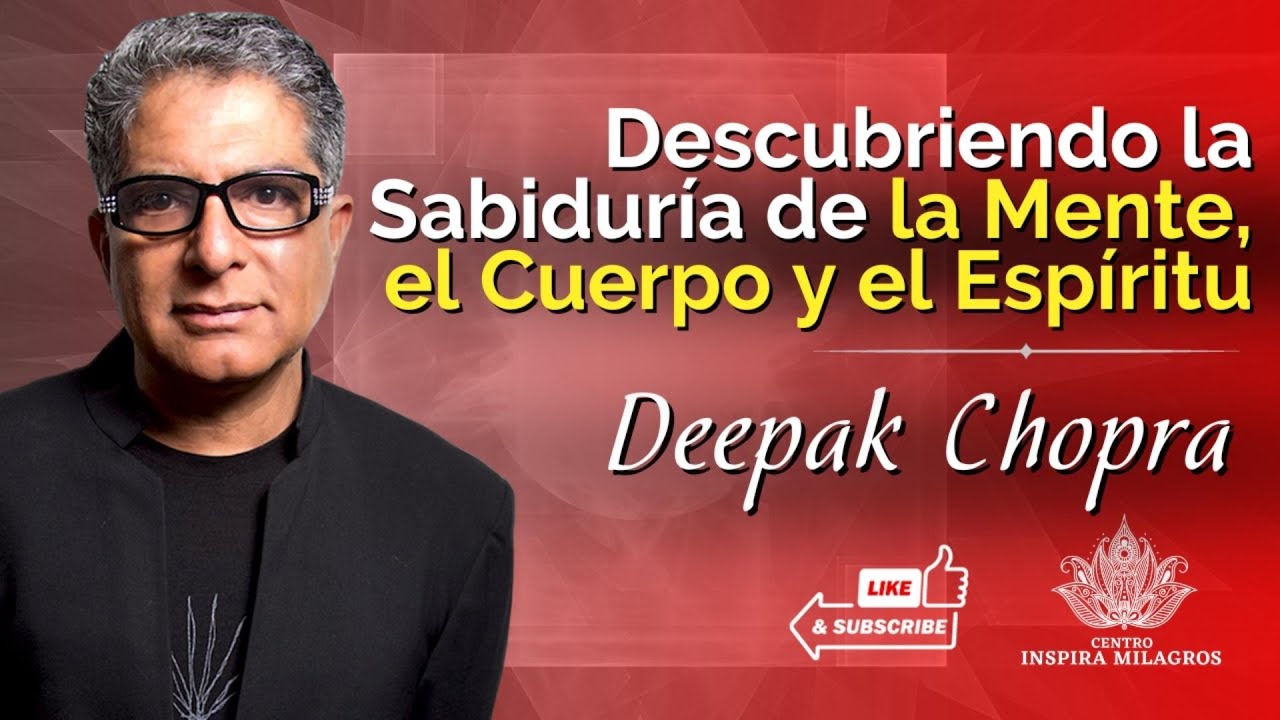 Deepak Chopra Descubriendo la Sabiduría de la Mente, el Cuerpo y el