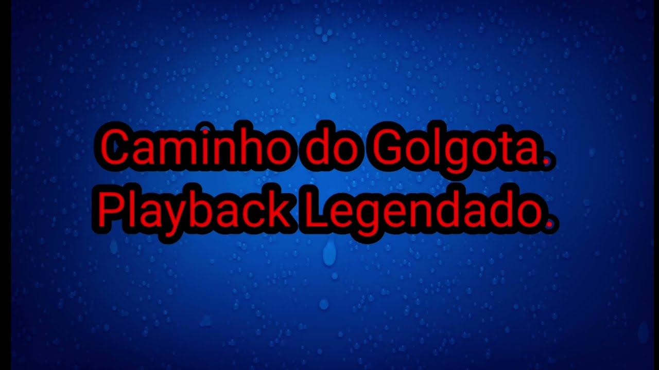 Caminho do Golgota/Playback legendado