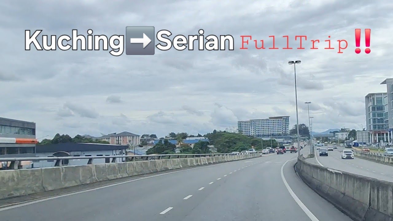 SARAWAK HIGHWAY🤩KUCHING CITY TO SERIAN TOWN LATEST🎯