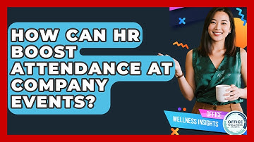 How Can HR Boost Attendance At Company Events? - Office Wellness Insights