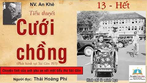 CƯỚI CHỒNG. Tập 13 - Hết. Tác giả: NV. An Khê. Người đọc: Thái Hoàng Phi