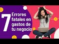 7 Errores fatales en los gastos de tu negocio