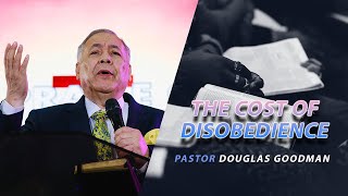 The Cost of Disobedience - Pastor Douglas Goodman