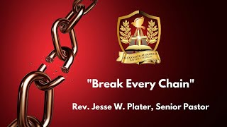 "BREAK EVERY CHAIN" - PASTOR JESSE W. PLATER - 6.7.20