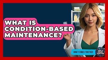 What Is Condition-Based Maintenance? - How It Comes Together