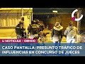 CASO PANTALLA: 8 ALLANAMIENTOS POR TRÁFICO DE INFLUENCIAS EN CONCURSO DE JUECES -U NOTICIAS 24/4/24