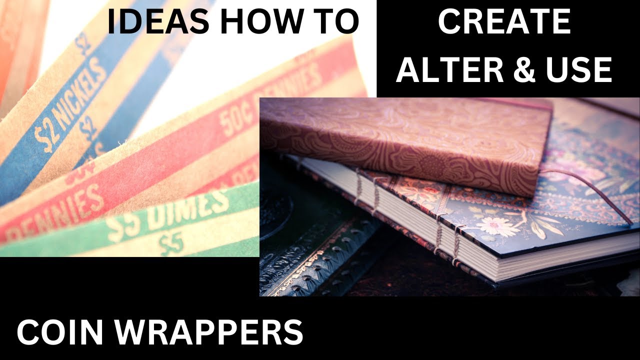 IDEAS HOW TO CREATE ALTER & USE COIN WRAPPERS