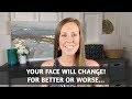 Your Face Will Change! For Better Or Worse...