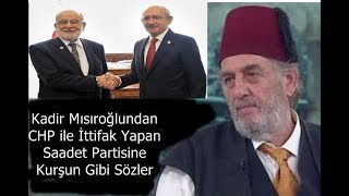 Ey Saadet Partili Kiminle Berabersin ???. Üstad Kadir Mısıroğlu