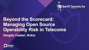 Beyond the Scorecard: Managing Open Source Operability Risk in Telecoms - Gergely Csatari, Nokia
