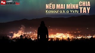 Nếu Mai Mình Chia Tay - Kaisoul a.k.a Yk9z [ Video Lyrics ]