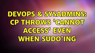 DevOps & SysAdmins: cp throws 'cannot access' even when sudo'ing
