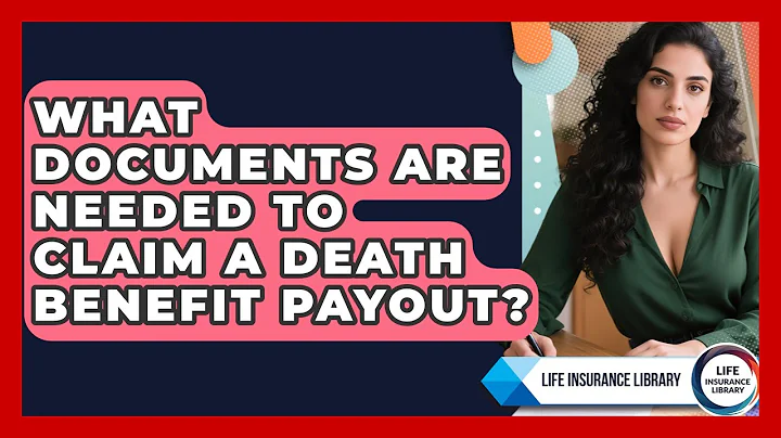 What Documents Are Needed to Claim a Death Benefit Payout? | Life Insurance Library News