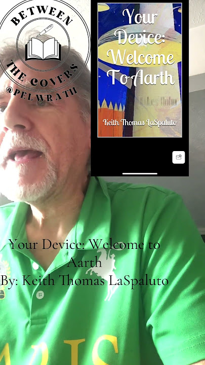 Between the Covers. BOOK: Your Device: Welcome to Aarth By: Keith Thomas LaSpaluto