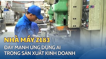 Nhà máy Z183 đẩy mạnh ứng dụng AI trong sản xuất kinh doanh | THLC