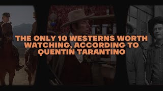 The Only 10 Westerns Worth Watching, According to Quentin Tarantino