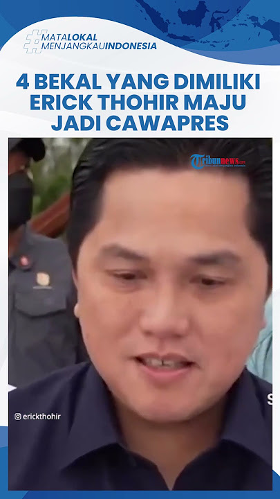4 Pertimbangan yang Dimiliki Erick Thohir Maju Jadi Cawapres, Pengamat: Logistik Sangat Penting