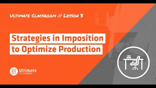 Ultimate Classroom - Lesson 3 - Strategies in imposition to optimize production