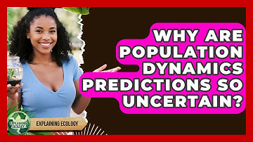 Why Are Population Dynamics Predictions So Uncertain? - Explaining Ecology