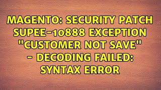 Magento: Security Patch SUPEE-10888 Exception "customer not save" - Decoding failed: Syntax error Net Worth