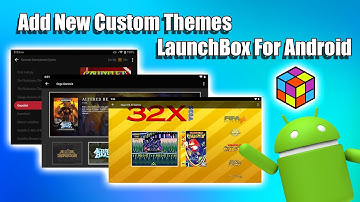 How To Add Custom Themes - LaunchBox For Android Tutorial