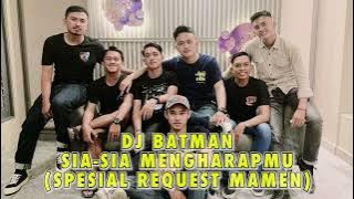 DJ BATMAN²⁵ - SIA SIA MENGHARAPMU (FUNKOT SPESIAL #MAMEN)