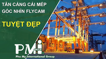 [PMI GROUP] Tân cảng Cái Mép qua góc nhìn Flycam
