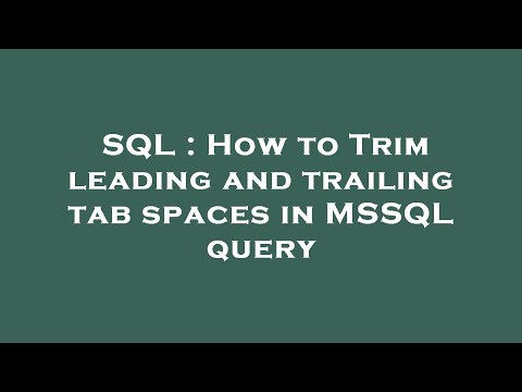 SQL : How to Trim leading and trailing tab spaces in MSSQL query