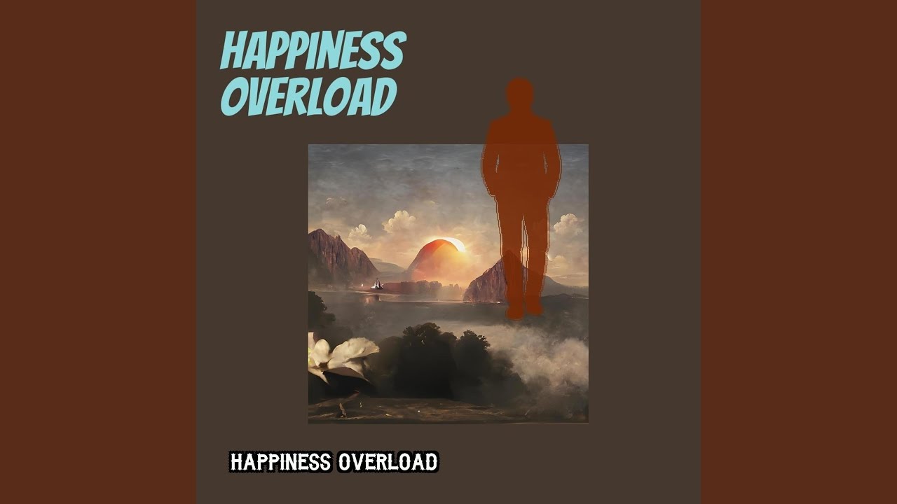 Happiness Overload